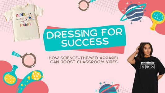 Dressing for Success: How Science-Themed Apparel Can Boost Classroom Vibes