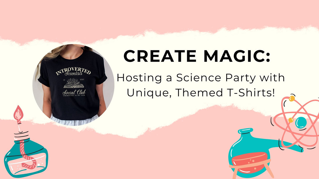 Create Magic: Hosting a Science Party with Unique, Themed T-Shirts!