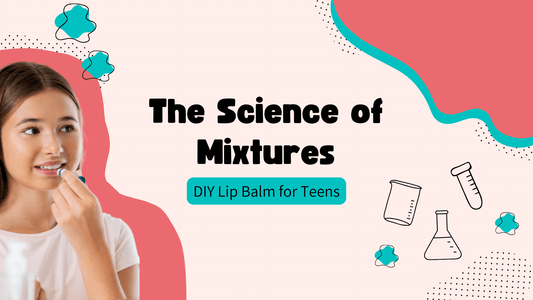 The Science of Mixtures: DIY Lip Balm for Teens
