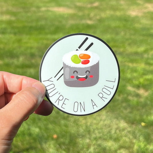 You Are On A Roll, Sushi, Foodie 🍣🙌 Vinyl Sticker