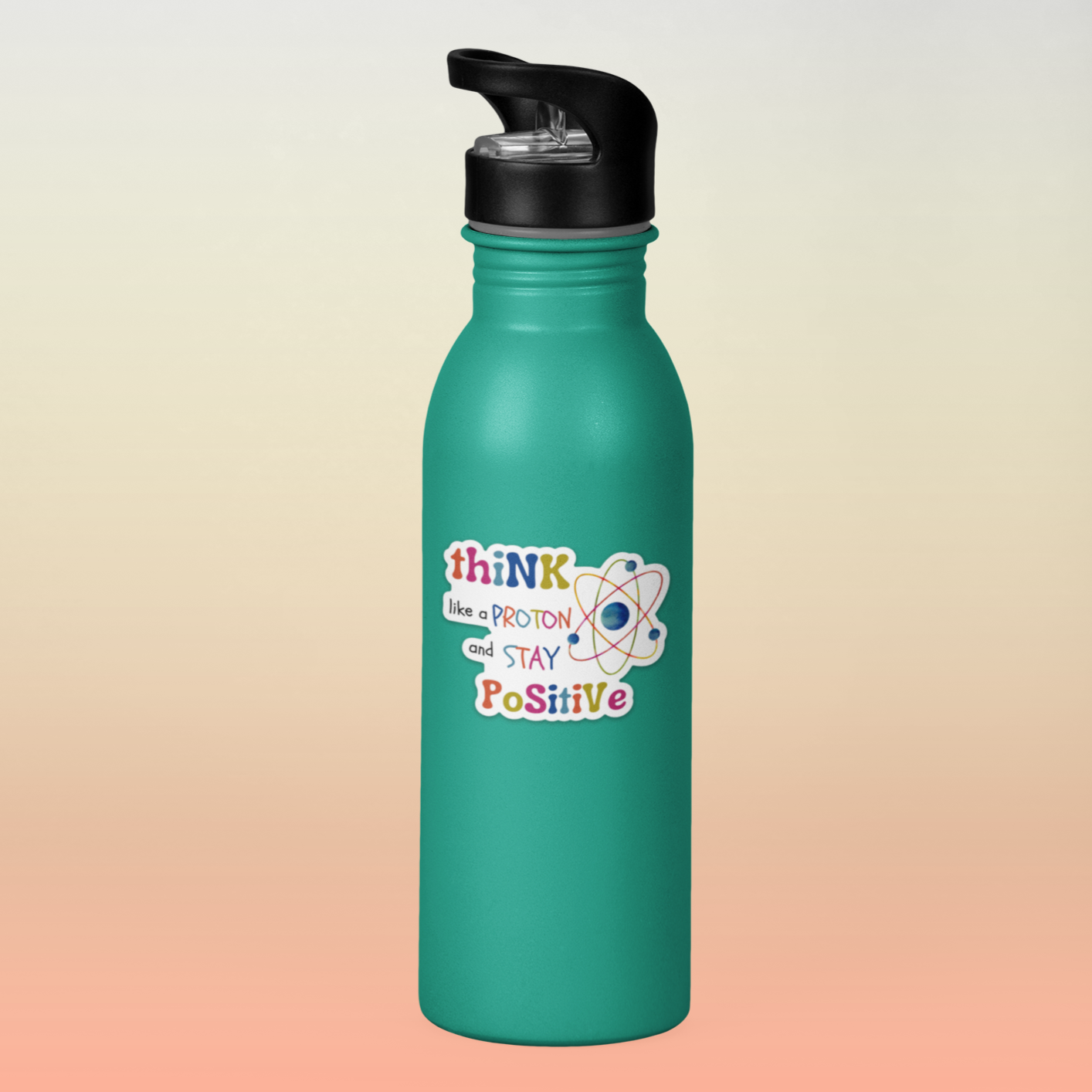 Think Like A Proton, Stay Positive ⚛ Vinyl Sticker
