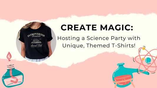 Create Magic: Hosting a Science Party with Unique, Themed T-Shirts!