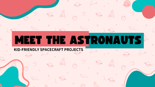 Meet the Astronauts: Kid-Friendly Spacecraft Projects