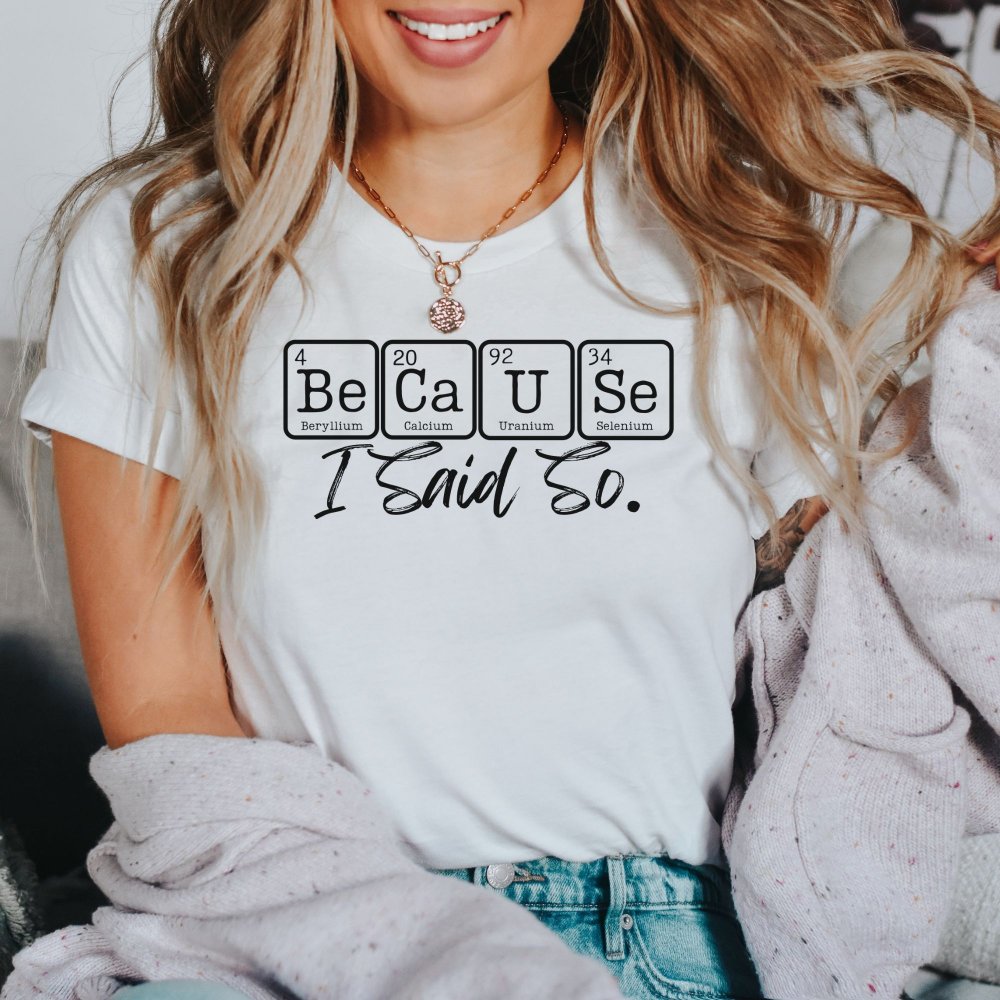 'BeCaUse I Said So' Chemistry T-shirt