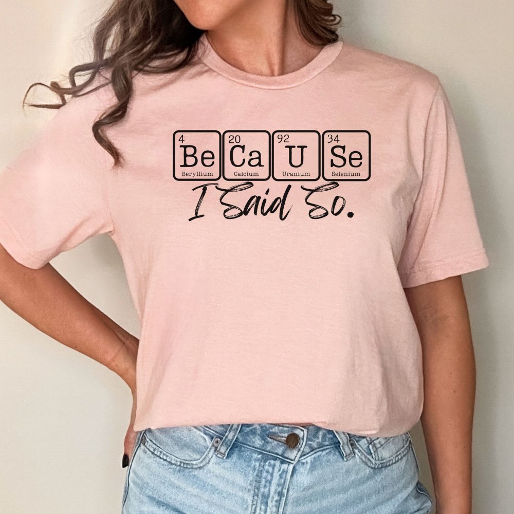 'BeCaUse I Said So' Chemistry T-shirt