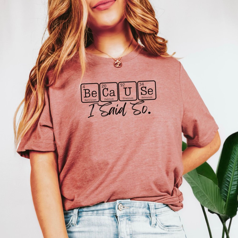 'BeCaUse I Said So' Chemistry T-shirt