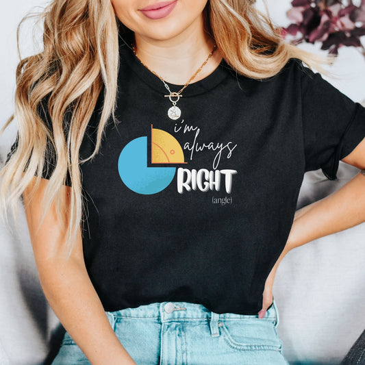 I'm Always Right 📐Adult Graphic Tee