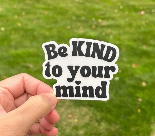 Be Kind To Your Mind 😇💕 Transparent Vinyl Sticker