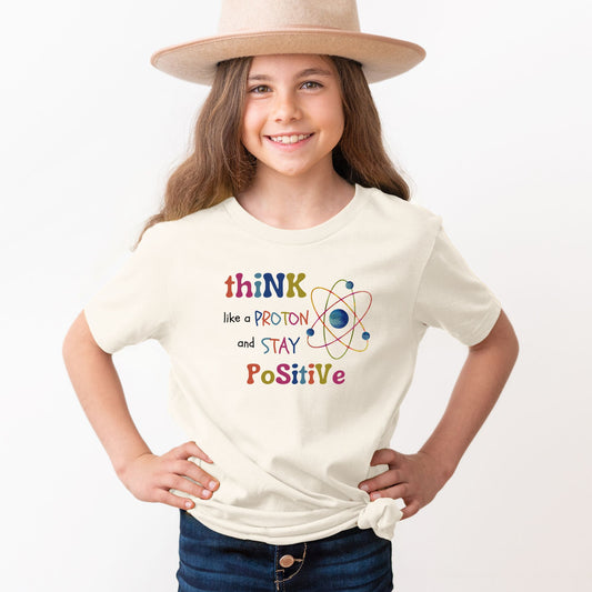 Think Like A Proton and Stay Positive ⚛ 🌞 Youth and Toddler Graphic Tees