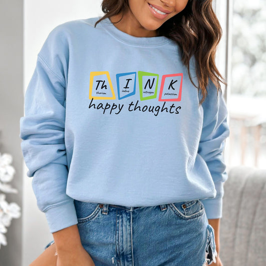 Think Happy Thoughts 😊⚛️ Sweatshirt